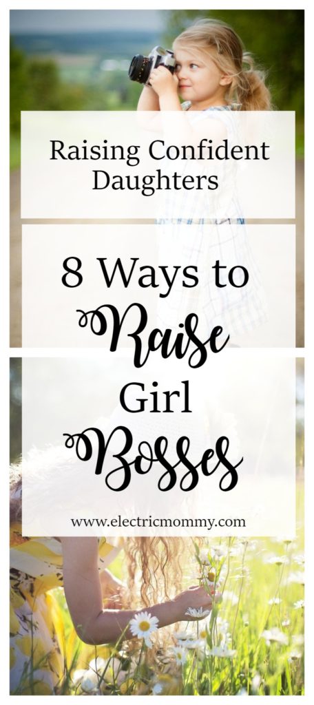 Raising Confident Daughters, 8 Ways to Raise Girl Bosses, Positive Parenting, Parenting with Respect